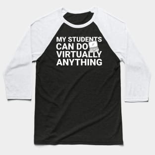 My Students Virtually Can Do Anything Virtual Teacher Baseball T-Shirt